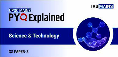 UPSC Mains: Science & Technology Previous Year Questions